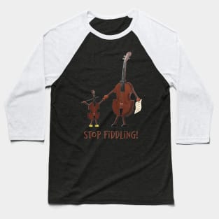 Stop Fiddling Baseball T-Shirt